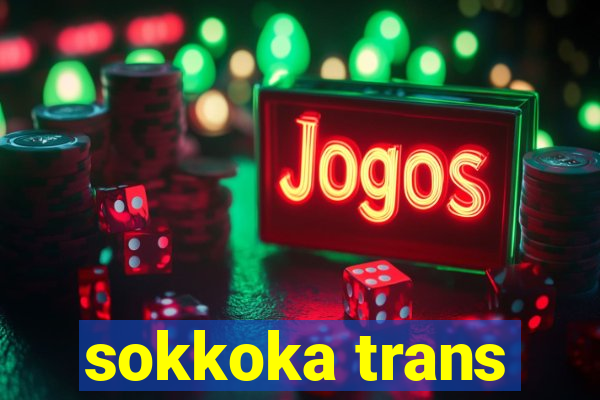 sokkoka trans